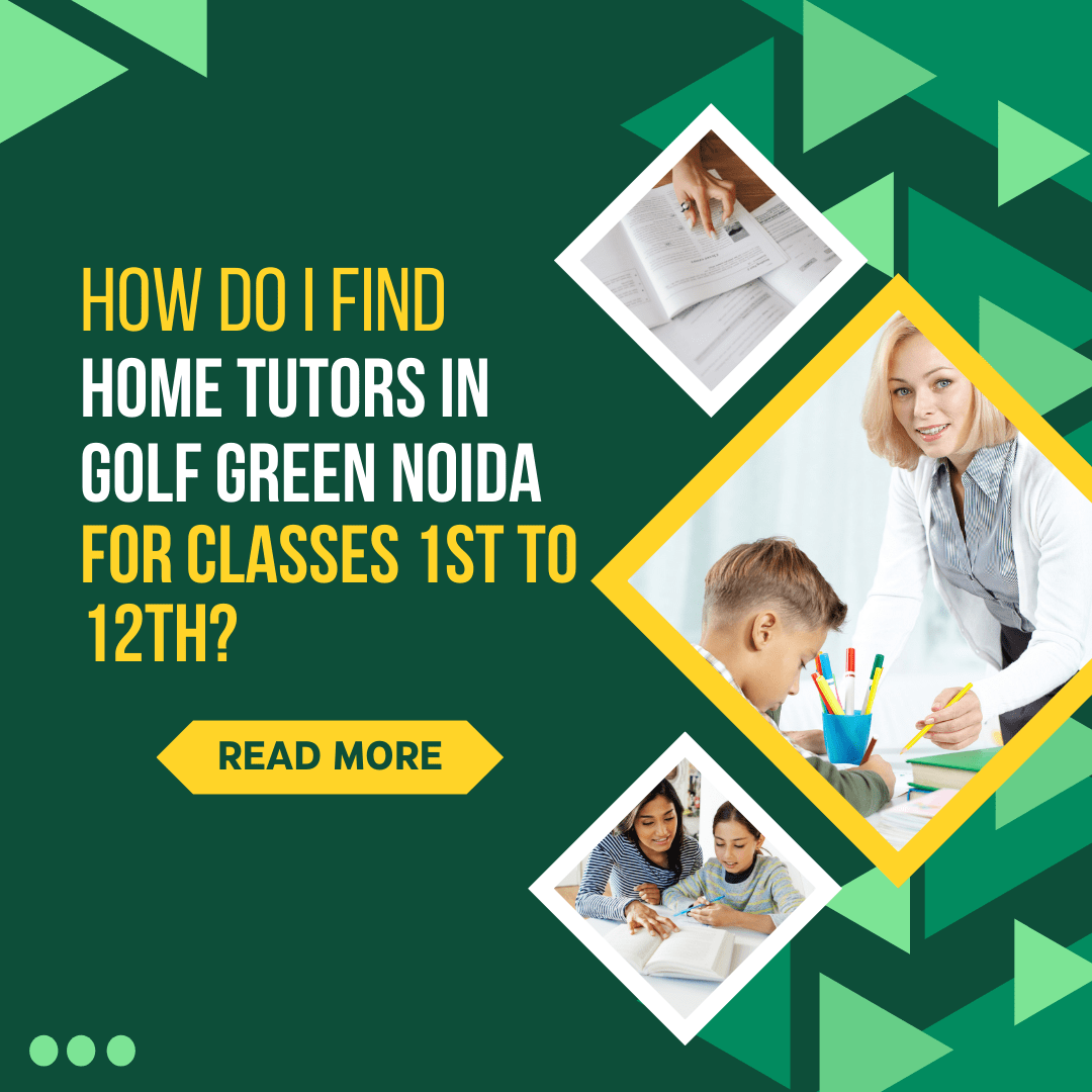 How Do I Find Home Tutors in Golf Green Noida for Classes 1st to 12th?