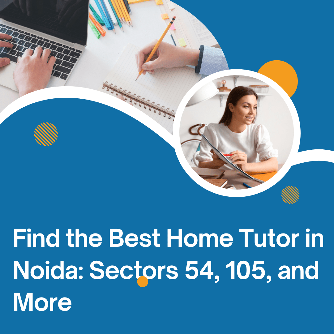 Find the Best Home Tutor in Noida: Sectors 54, 105, and More